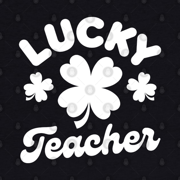 Lucky Teacher Shamrock Clover Leaf St Patricks Day Funny by Illustradise